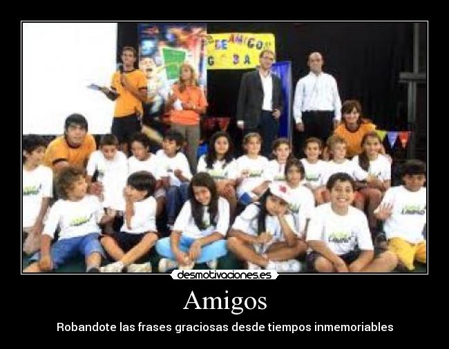 Amigos - Robandote las frases graciosas desde tiempos inmemoriables