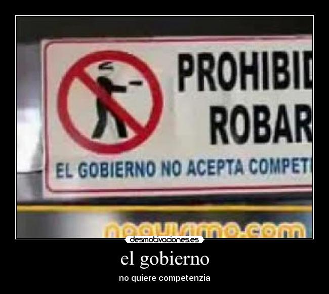 el gobierno - no quiere competenzia