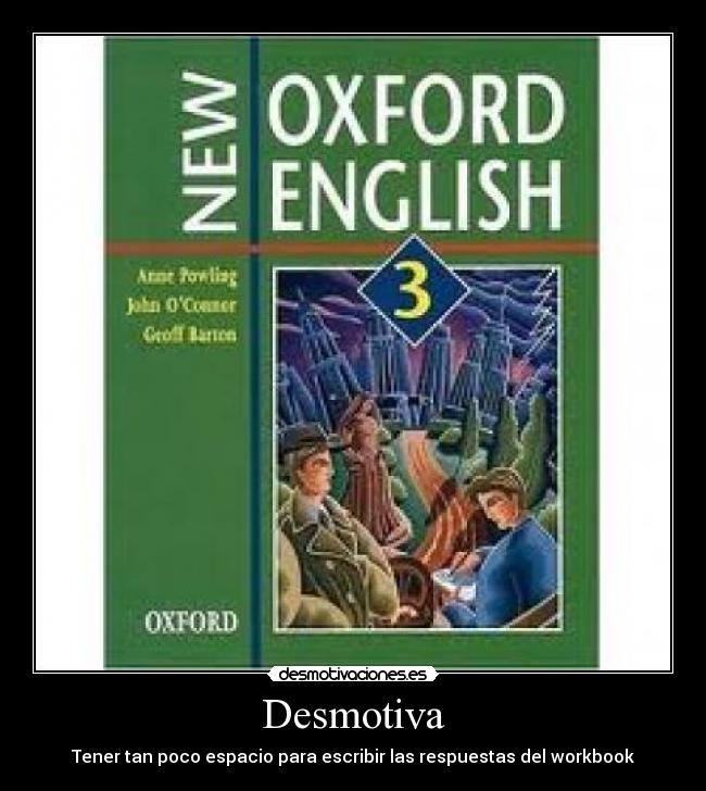 Desmotiva - Tener tan poco espacio para escribir las respuestas del workbook