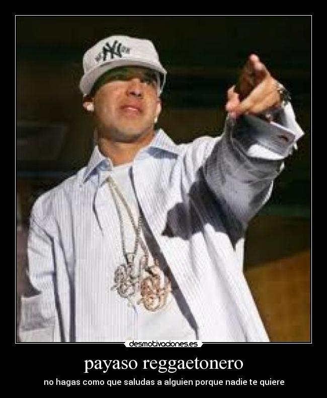 payaso reggaetonero - no hagas como que saludas a alguien porque nadie te quiere
