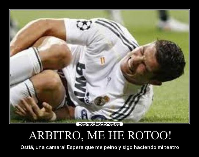 ARBITRO, ME HE ROTOO! -