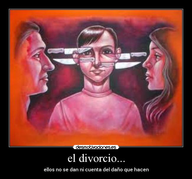 el divorcio... - ellos no se dan ni cuenta del daño que hacen