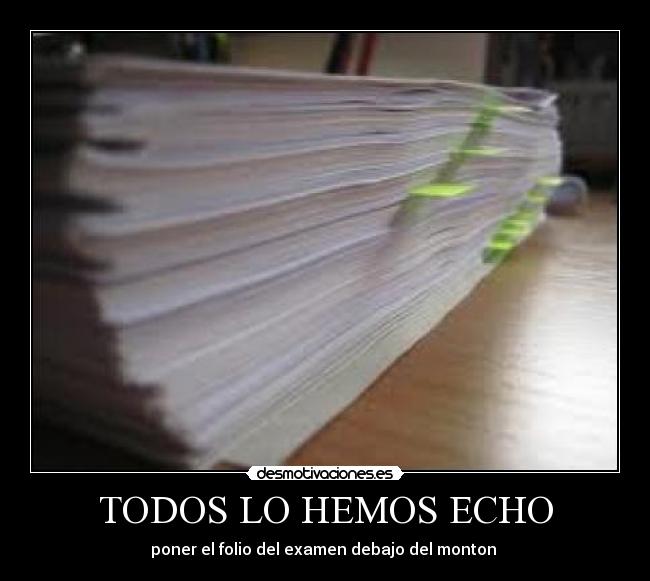 TODOS LO HEMOS ECHO - poner el folio del examen debajo del monton