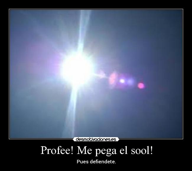 Profee! Me pega el sool! - 