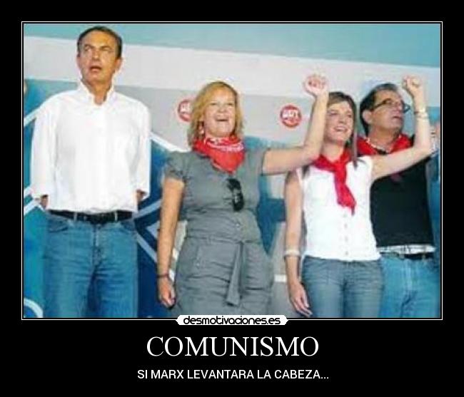 COMUNISMO - SI MARX LEVANTARA LA CABEZA...