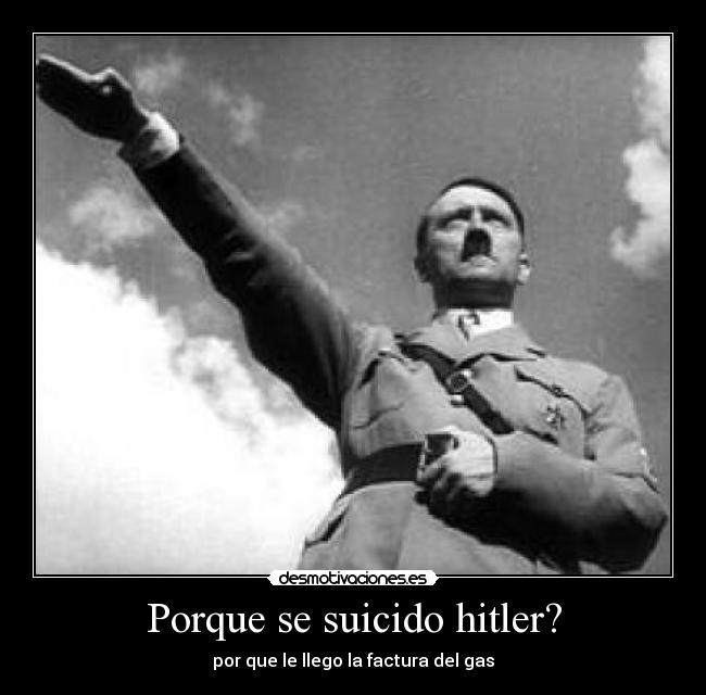 Porque se suicido hitler? - por que le llego la factura del gas