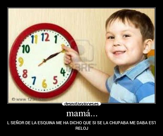 mamá... -