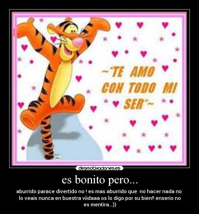 es bonito pero... - aburrido parace divertido no ! es mas aburrido que no hacer nada no
lo veais nunca en buestra viidaaa os lo digo por su bien!! enserio no
es mentira...))