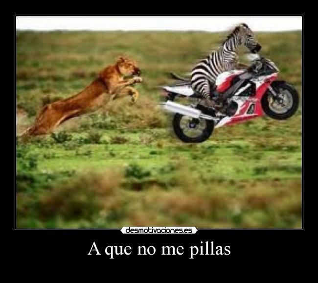 A que no me pillas -