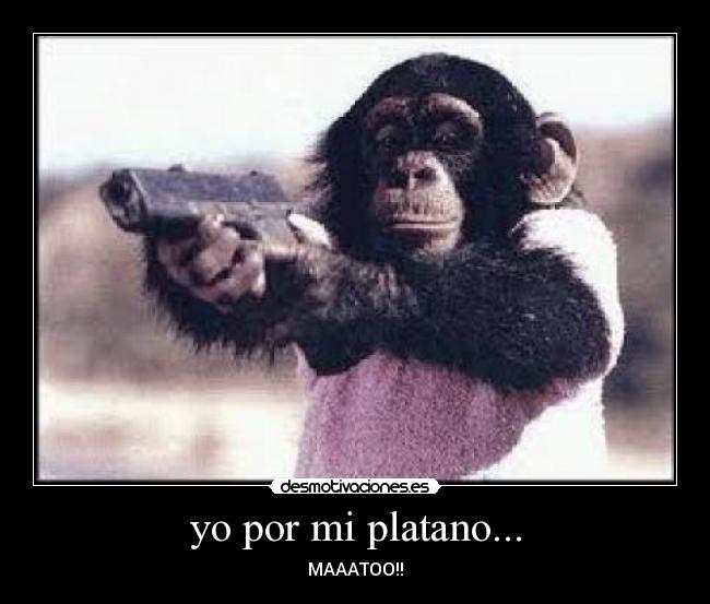 yo por mi platano... - 