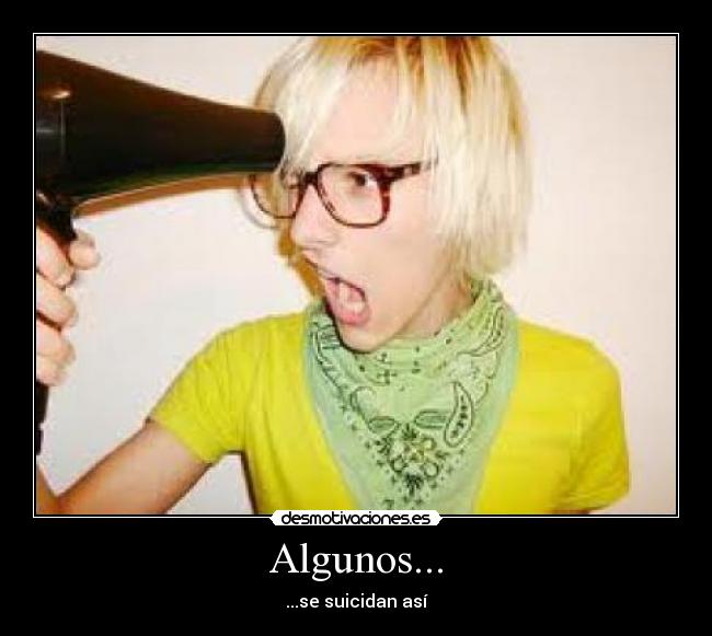 Algunos... -