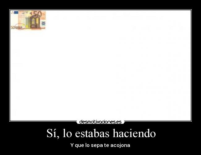 Sí, lo estabas haciendo -