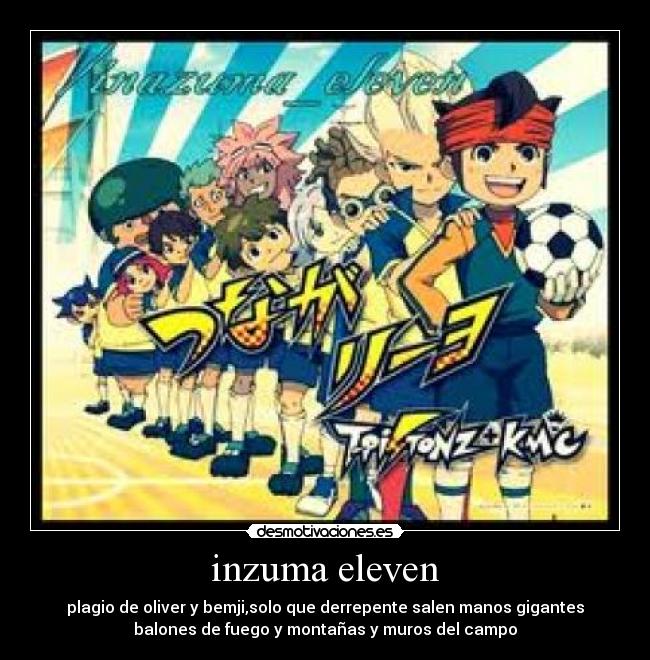 inzuma eleven - plagio de oliver y bemji,solo que derrepente salen manos gigantes
balones de fuego y montañas y muros del campo