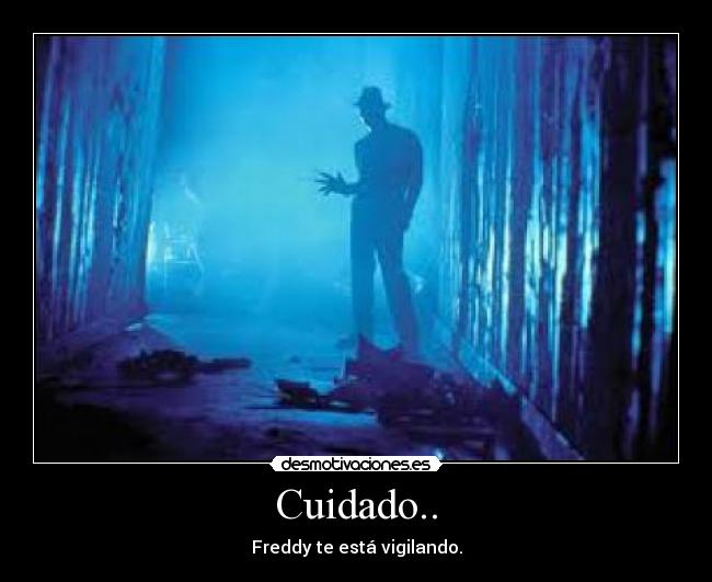 Cuidado.. - Freddy te está vigilando.