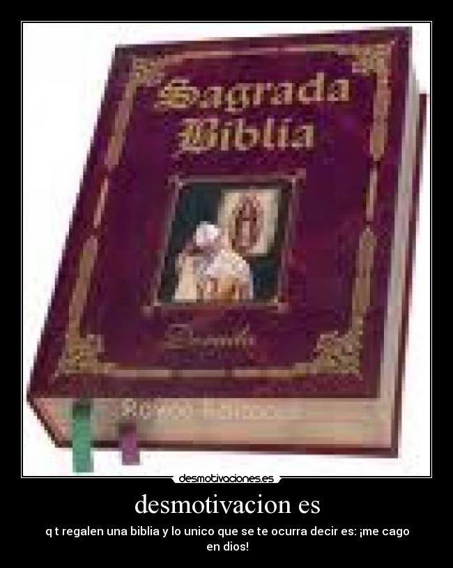 desmotivacion es - q t regalen una biblia y lo unico que se te ocurra decir es: ¡me cago en dios!