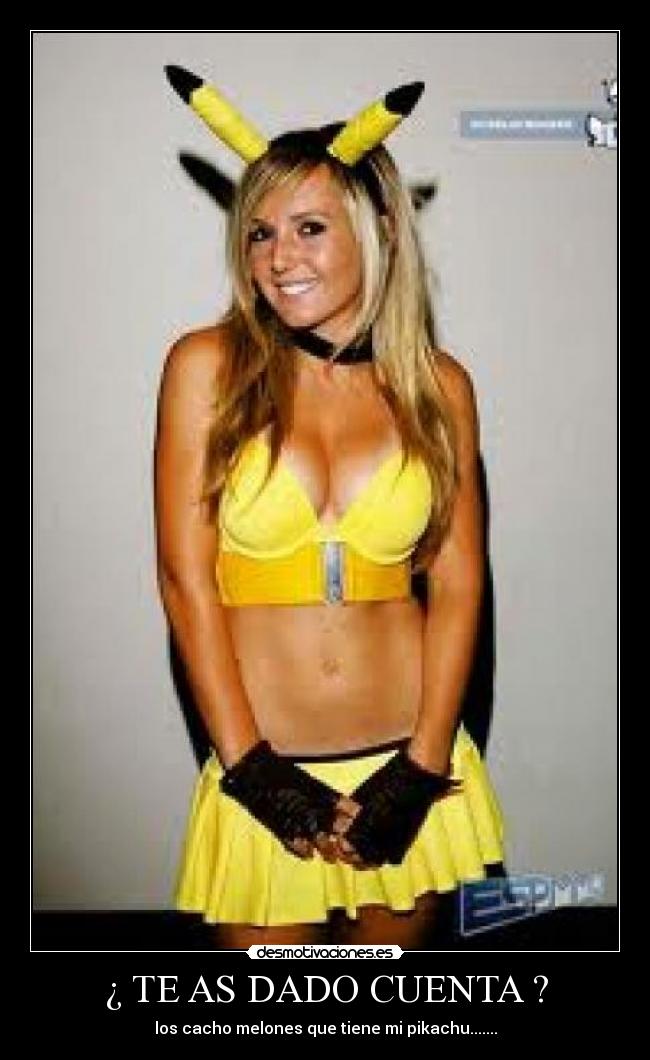 ¿ TE AS DADO CUENTA ? - los cacho melones que tiene mi pikachu.......