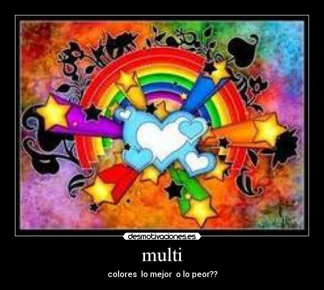multi - colores  lo mejor  o lo peor??