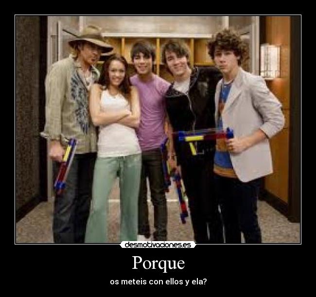 Porque - os meteis con ellos y ela?