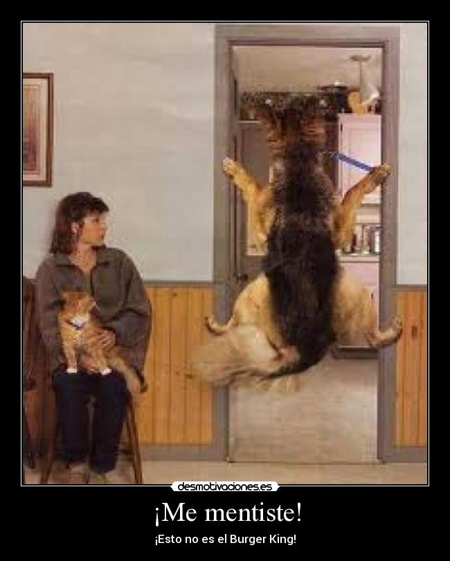 ¡Me mentiste! - ¡Esto no es el Burger King!