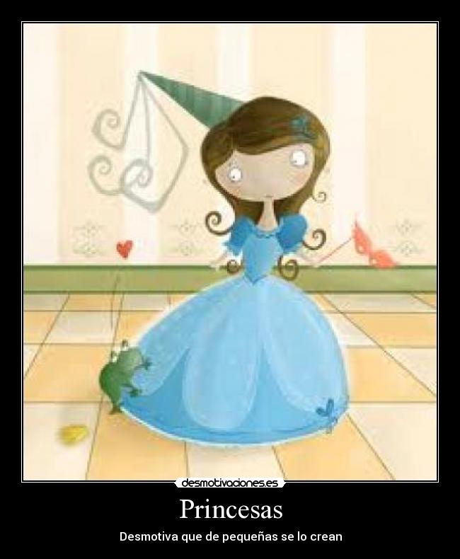 Princesas - Desmotiva que de pequeñas se lo crean