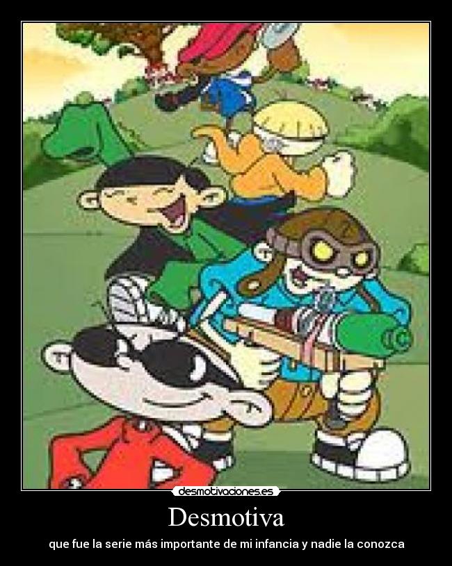 Desmotiva - que fue la serie más importante de mi infancia y nadie la conozca