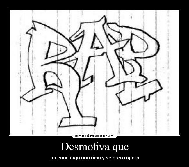 Desmotiva que - un cani haga una rima y se crea rapero