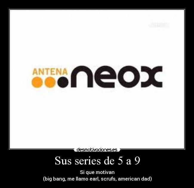Sus series de 5 a 9 -