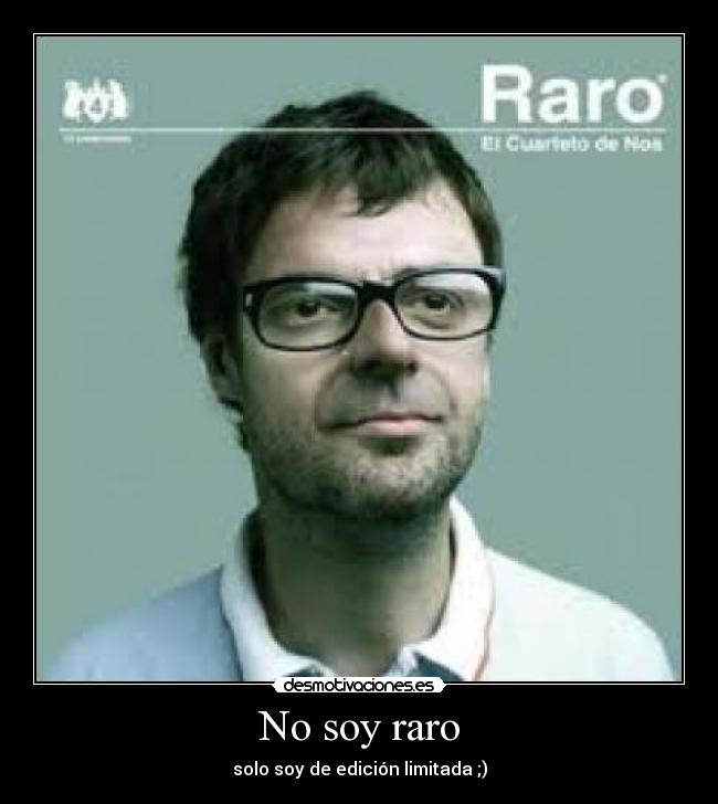 No soy raro -
