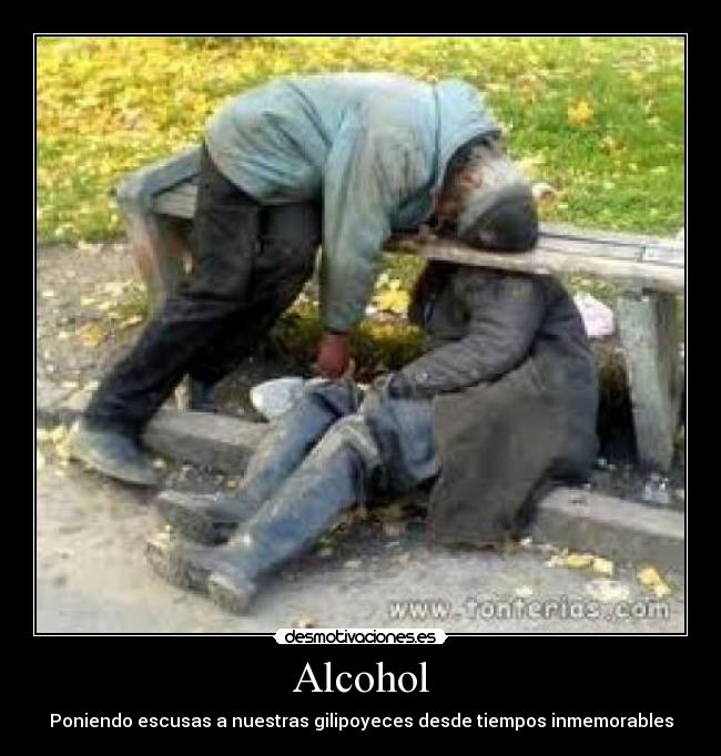 Alcohol - Poniendo escusas a nuestras gilipoyeces desde tiempos inmemorables
