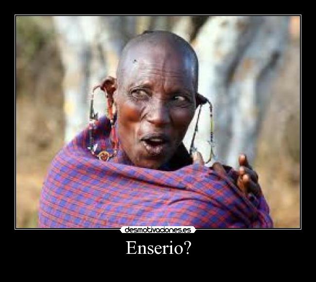 Enserio? -