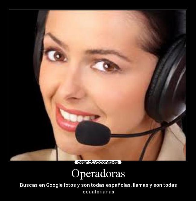 Operadoras - Buscas en Google fotos y son todas españolas, llamas y son todas ecuatorianas