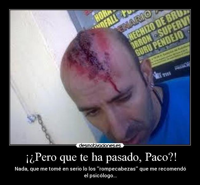 ¡¿Pero que te ha pasado, Paco?! - 