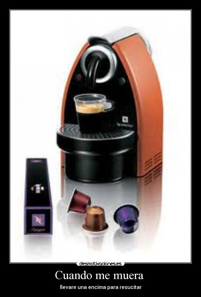 Cuando me muera  - llevare una encima para resucitar