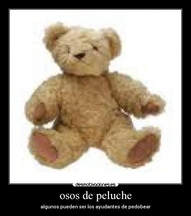 osos de peluche - algunos pueden ser los ayudantes de pedobear