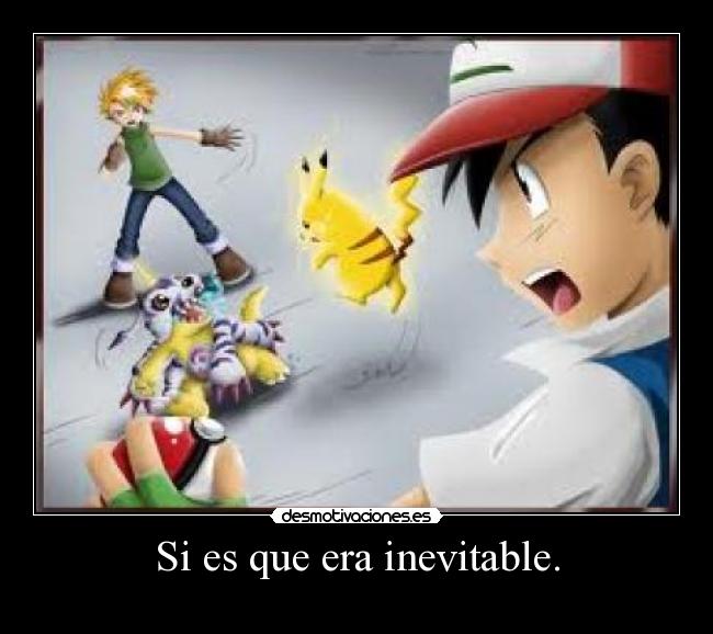 Si es que era inevitable. -