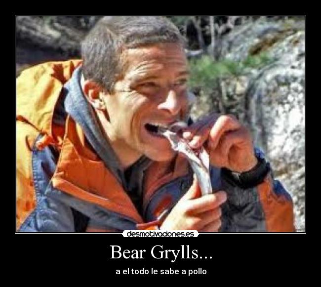 Bear Grylls... - 