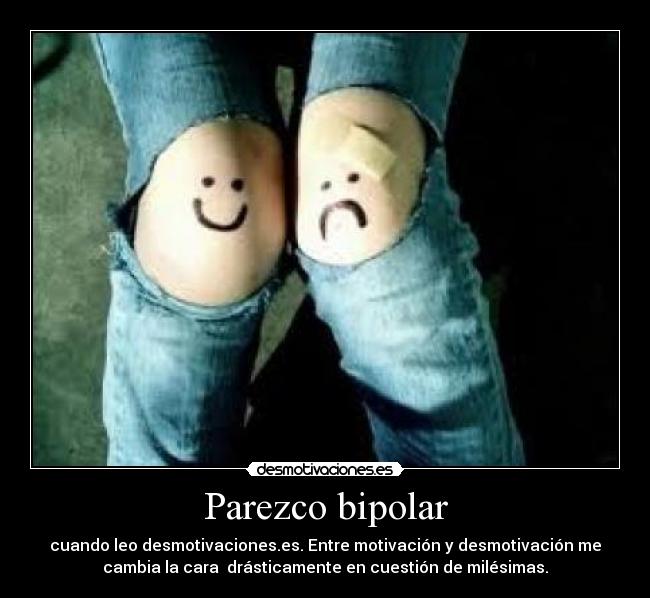 Parezco bipolar - 