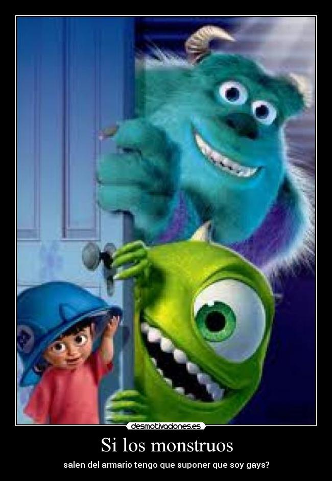 Si los monstruos - salen del armario tengo que suponer que soy gays?
