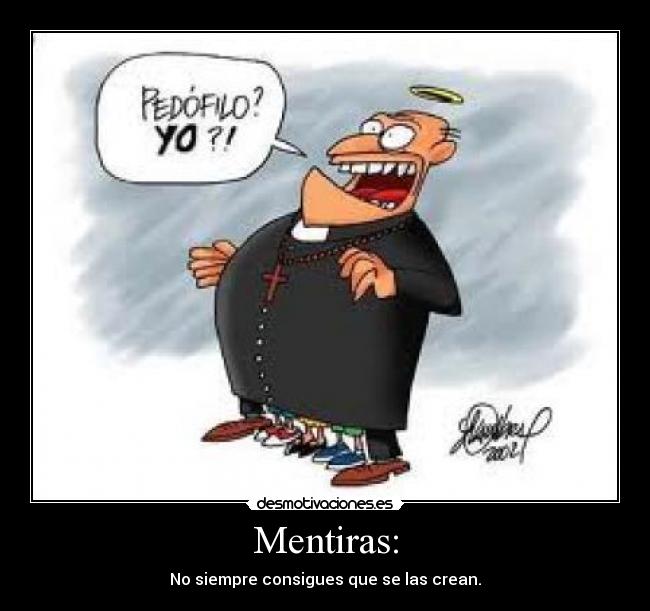 Mentiras: - No siempre consigues que se las crean.