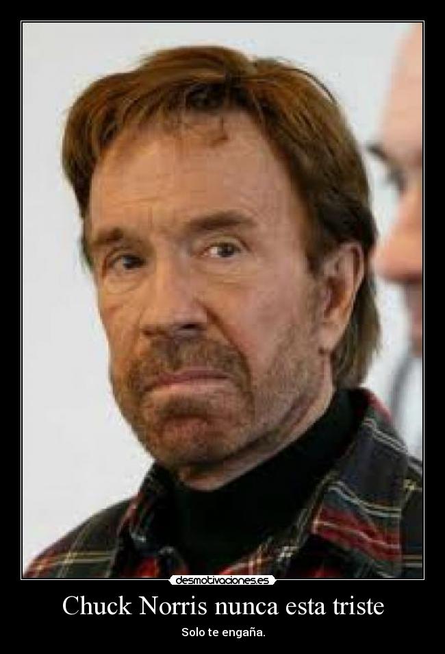 Chuck Norris nunca esta triste - 