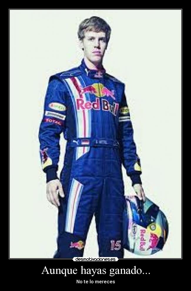 Aunque hayas ganado... - No te lo mereces