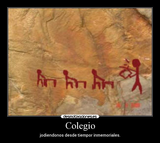 Colegio - jodiendonos desde tiempor inmemoriales.