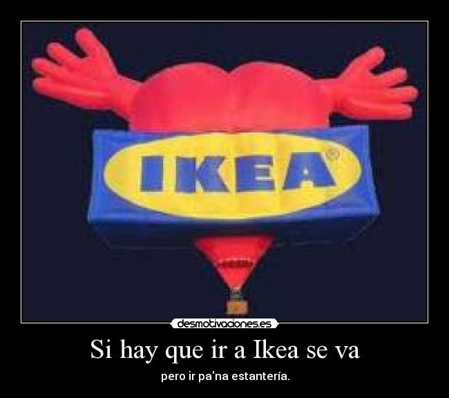 Si hay que ir a Ikea se va -