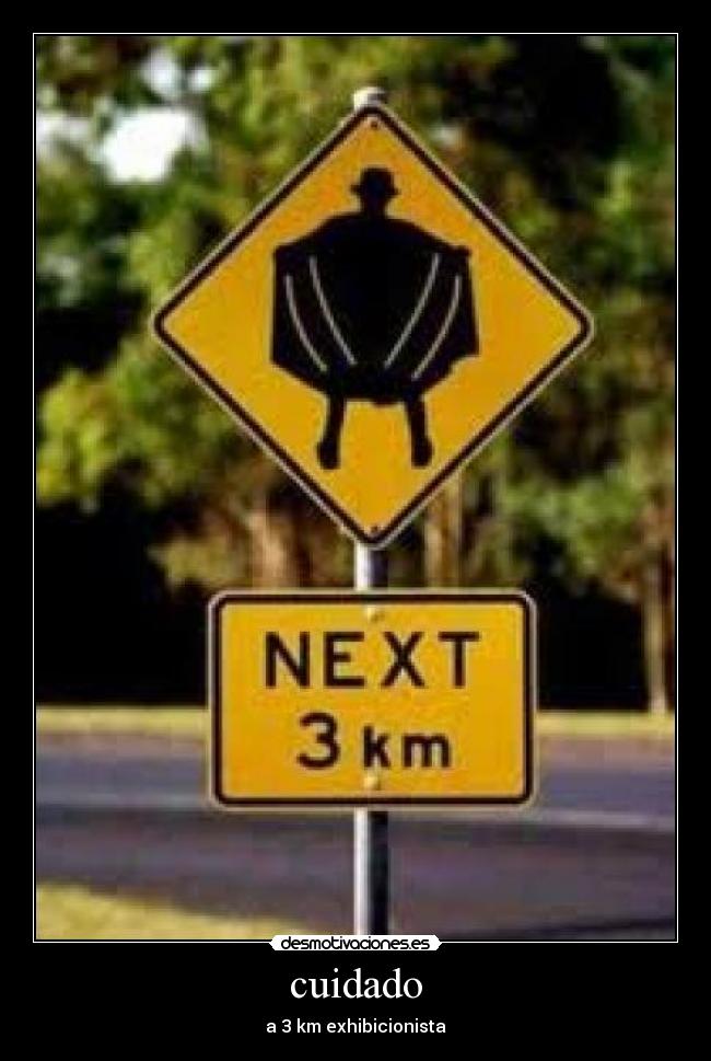 cuidado - a 3 km exhibicionista