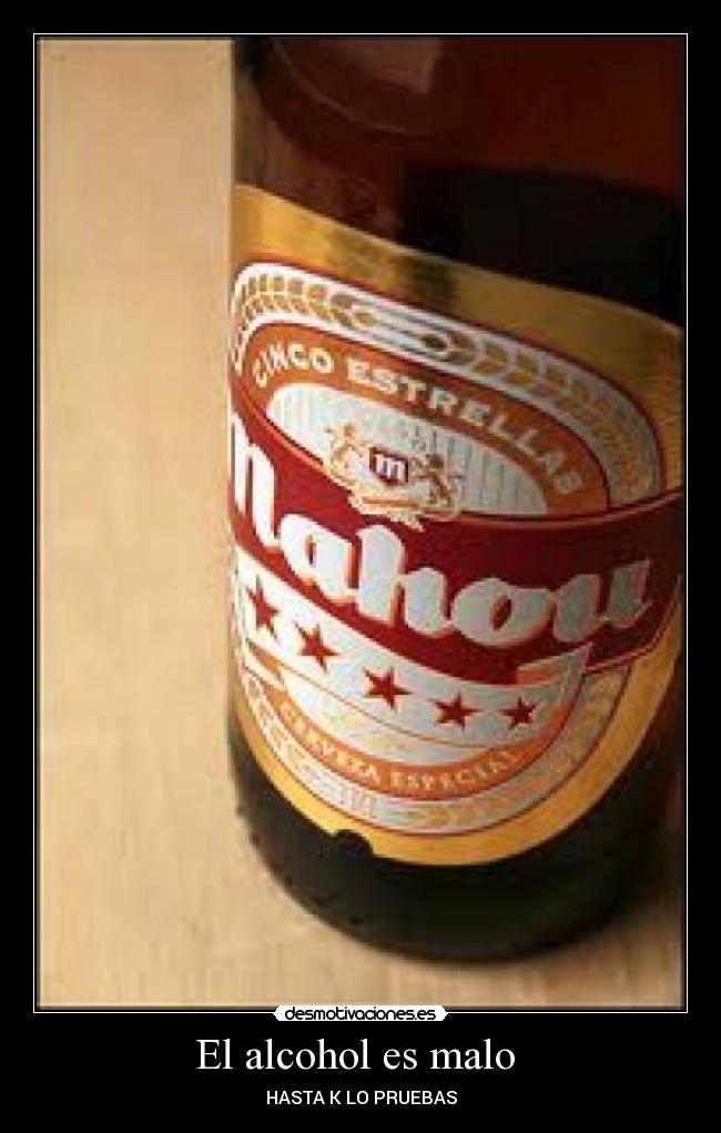 El alcohol es malo -
