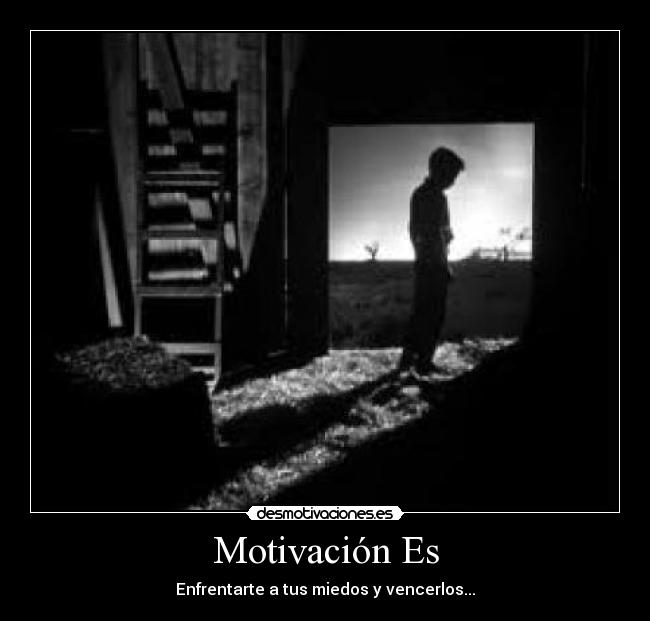 Motivación Es - Enfrentarte a tus miedos y vencerlos...