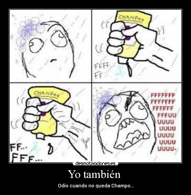 Yo también - Odio cuando no queda Champo...