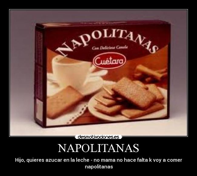 NAPOLITANAS - Hijo, quieres azucar en la leche - no mama no hace falta k voy a comer napolitanas