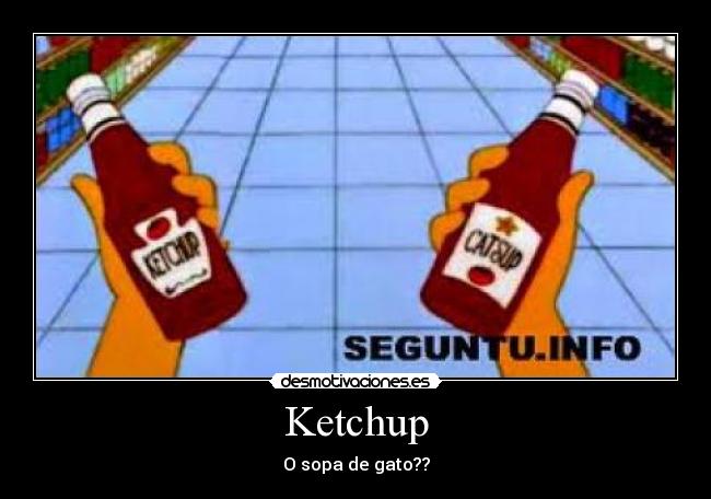 Ketchup - O sopa de gato??