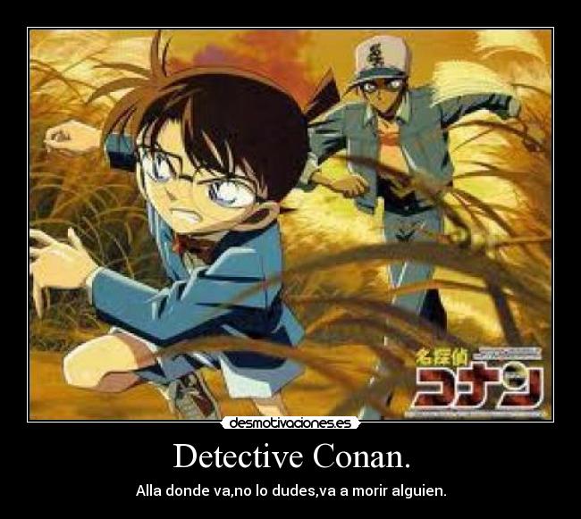 Detective Conan. - Alla donde va,no lo dudes,va a morir alguien.